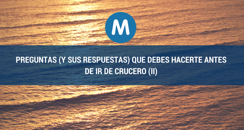 Preguntas (y sus respuestas) que debes hacerte antes de ir de crucero (II)